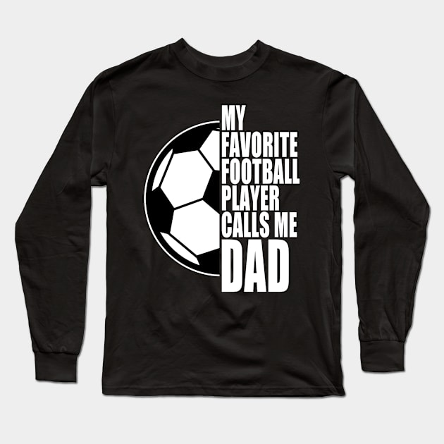 My Favorite Football Player Calls Me Dad White Text Cool Long Sleeve T-Shirt by JaussZ